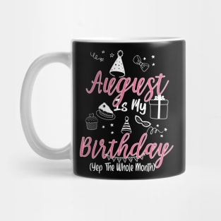 August Is My Birthday Month Gift for Girl and woman Mug